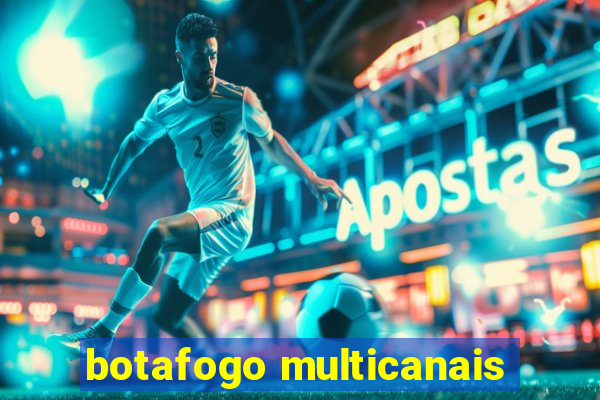 botafogo multicanais